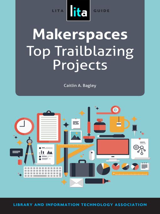Title details for Makerspaces by Caitlin A. Bagley - Available